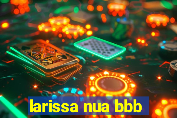 larissa nua bbb