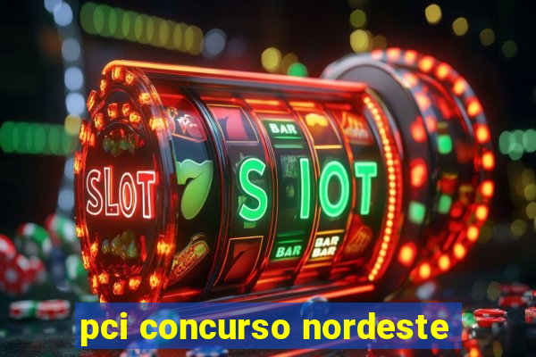 pci concurso nordeste