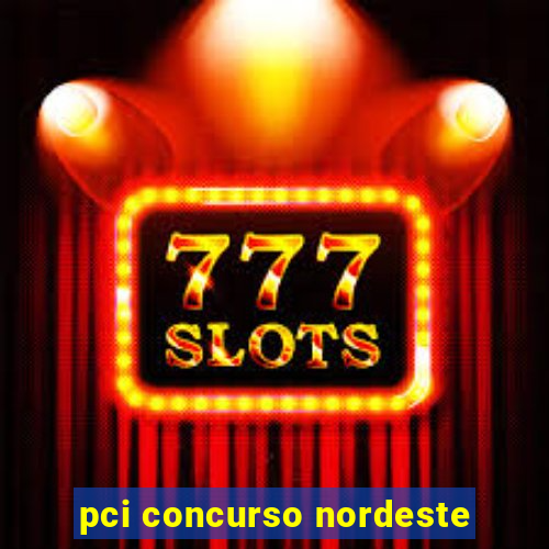 pci concurso nordeste