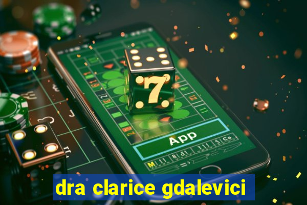 dra clarice gdalevici