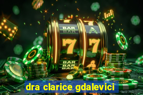 dra clarice gdalevici