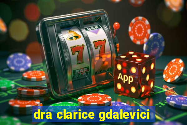 dra clarice gdalevici