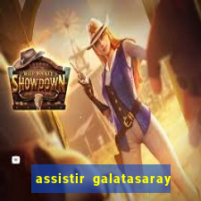 assistir galatasaray ao vivo