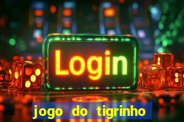 jogo do tigrinho casa chinesa é confiável