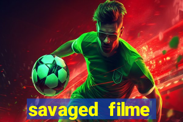 savaged filme completo dublado