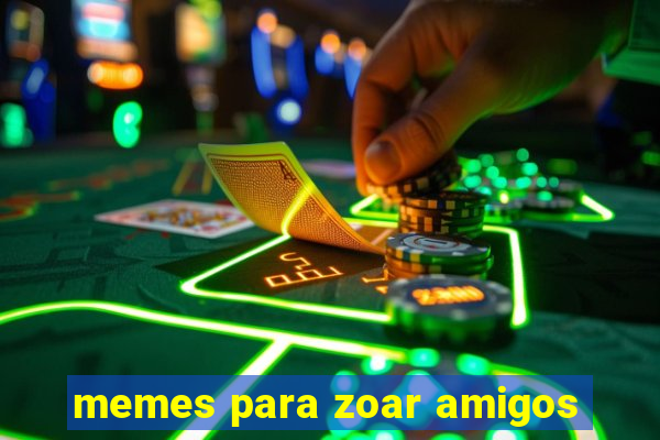 memes para zoar amigos