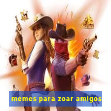 memes para zoar amigos