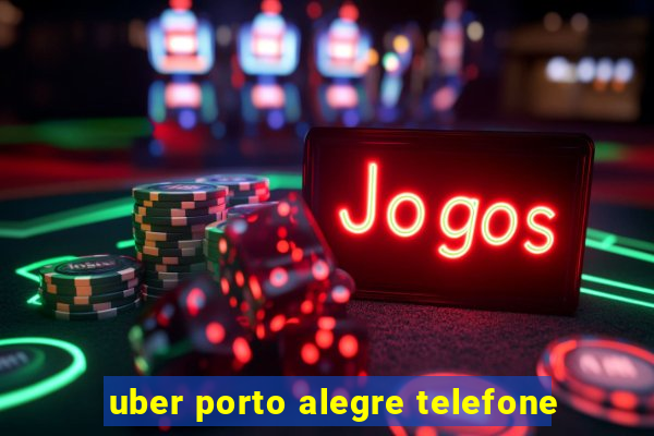 uber porto alegre telefone