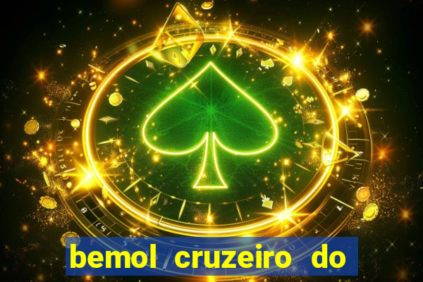 bemol cruzeiro do sul acre