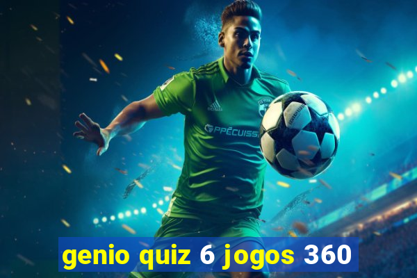 genio quiz 6 jogos 360