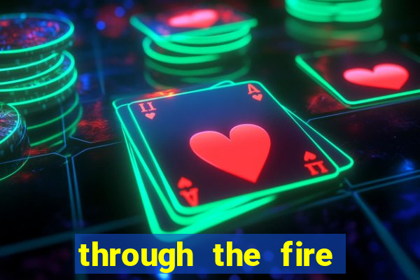 through the fire and flames midi