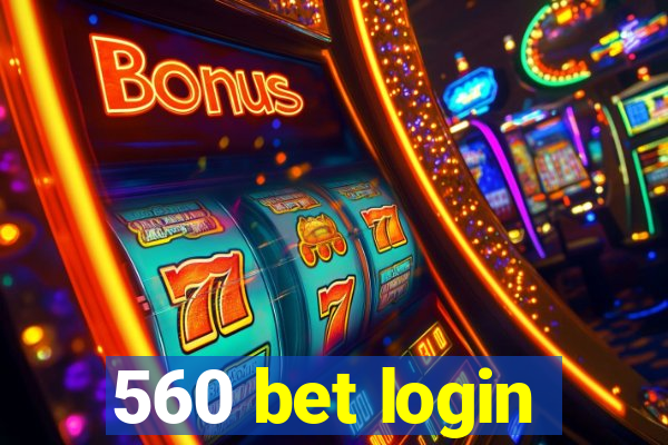 560 bet login