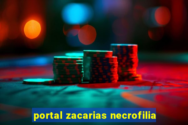 portal zacarias necrofilia