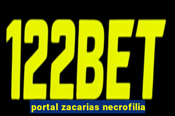 portal zacarias necrofilia