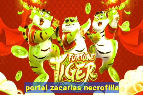 portal zacarias necrofilia