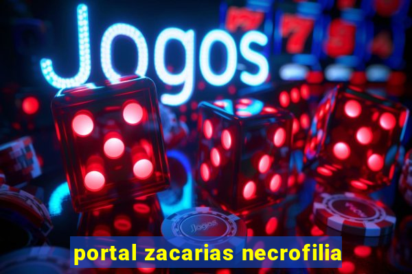 portal zacarias necrofilia