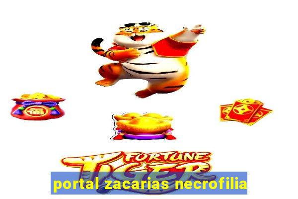 portal zacarias necrofilia