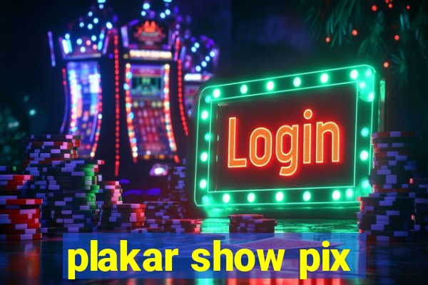 plakar show pix