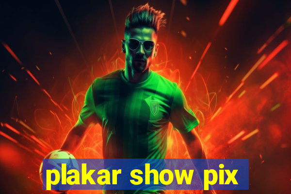 plakar show pix