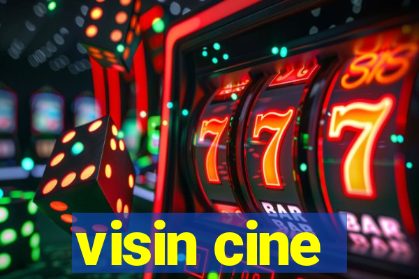 visin cine