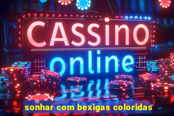 sonhar com bexigas coloridas