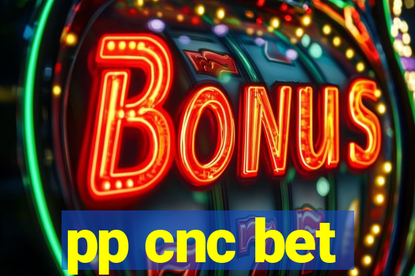 pp cnc bet