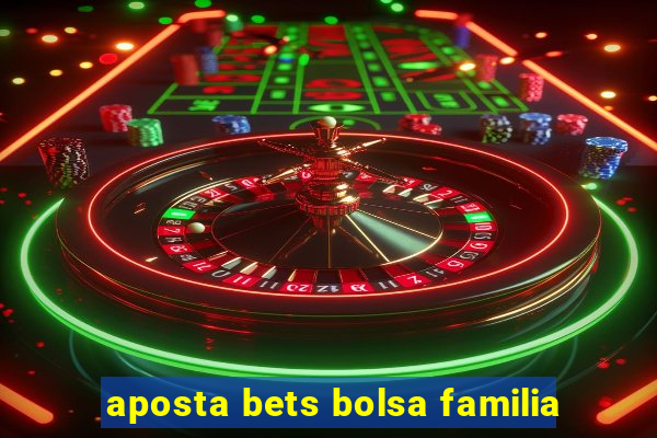 aposta bets bolsa familia