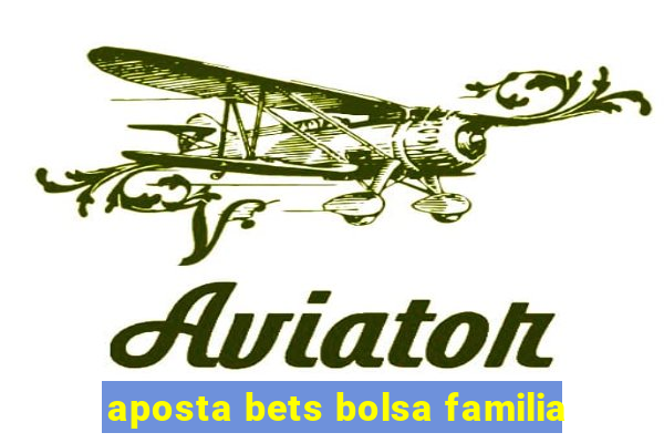 aposta bets bolsa familia