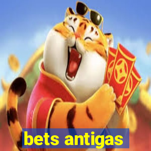 bets antigas