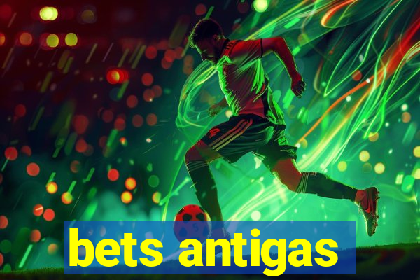 bets antigas