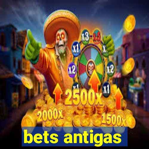 bets antigas