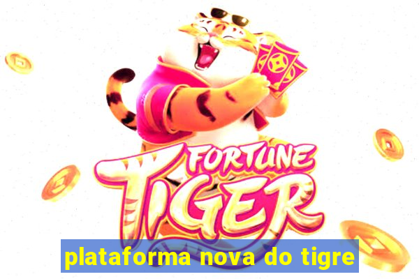 plataforma nova do tigre