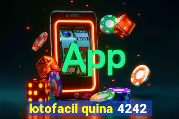 lotofacil quina 4242