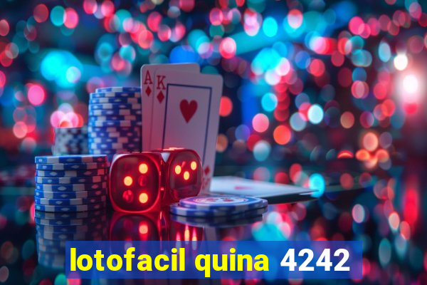 lotofacil quina 4242