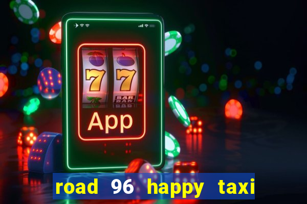 road 96 happy taxi security call password