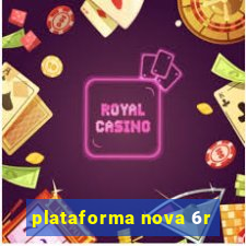 plataforma nova 6r