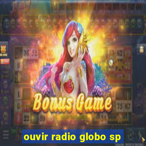 ouvir radio globo sp