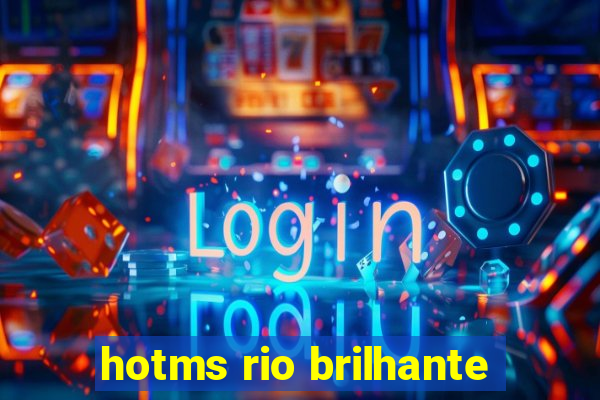 hotms rio brilhante