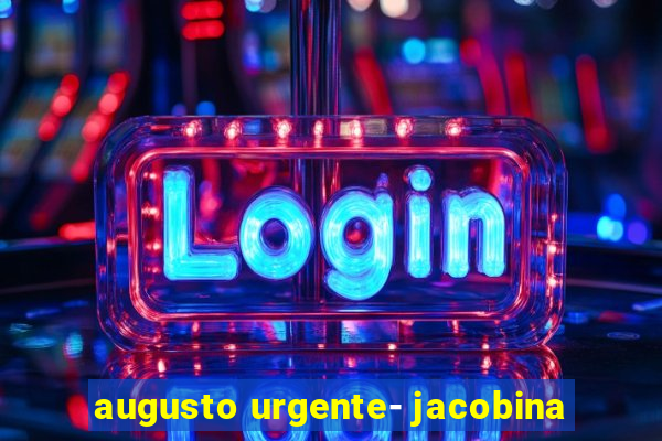 augusto urgente- jacobina