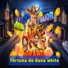 fortuna do dana white