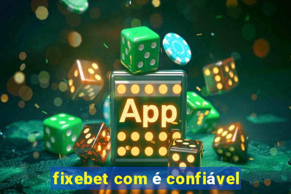 fixebet com é confiável