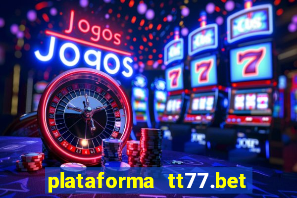 plataforma tt77.bet é confiável