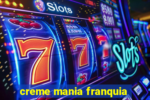 creme mania franquia