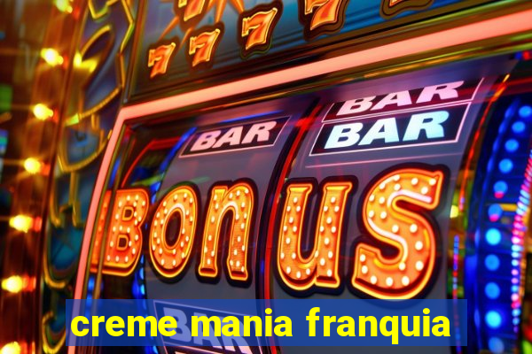 creme mania franquia