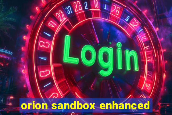 orion sandbox enhanced