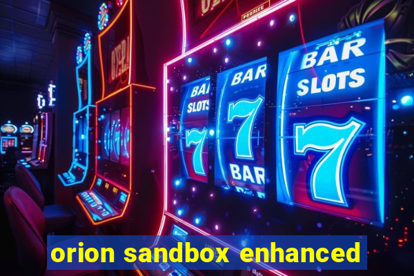 orion sandbox enhanced