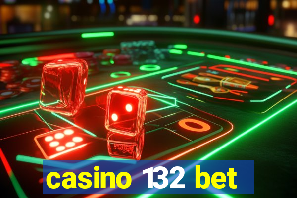 casino 132 bet