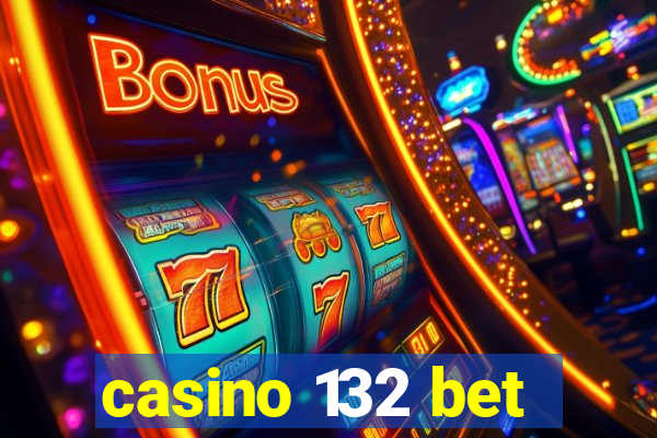 casino 132 bet