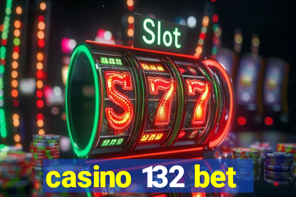 casino 132 bet