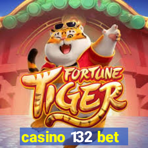 casino 132 bet